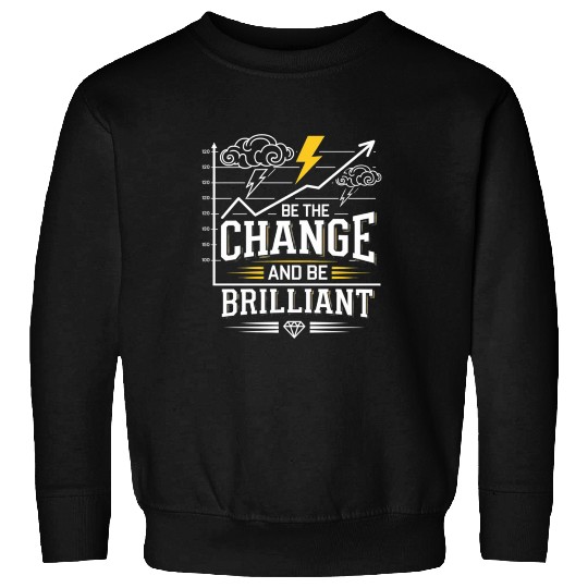 Be The Change and Be Brilliant Sweatshirts