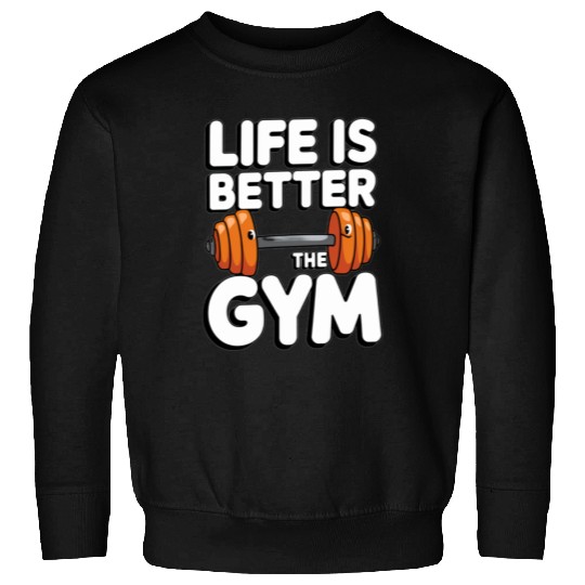 Life is better at the gym 1 Sweatshirts
