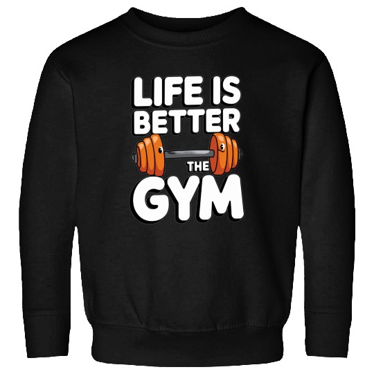Life is better at the gym 1 Sweatshirts
