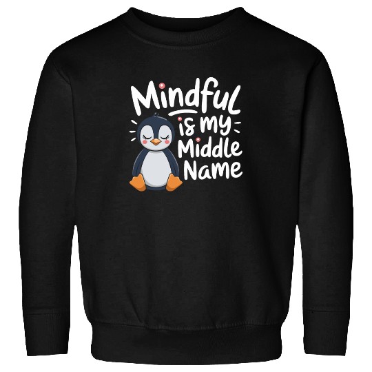 Mindfulness Is My Middle Name Penguin Sweatshirts