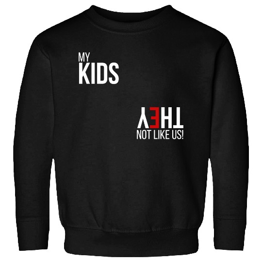 My Kids, They Not Like Us Sweatshirts
