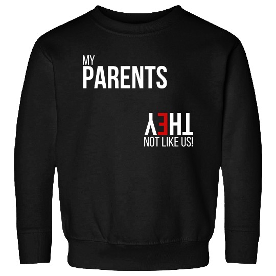 My Parents, They Not Like Us Sweatshirts