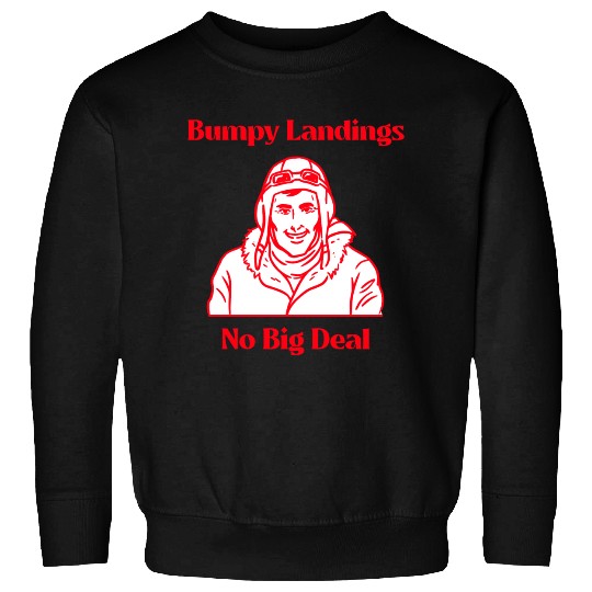 Bumpy Landings No Big Deal Bush Pilot Sweatshirts