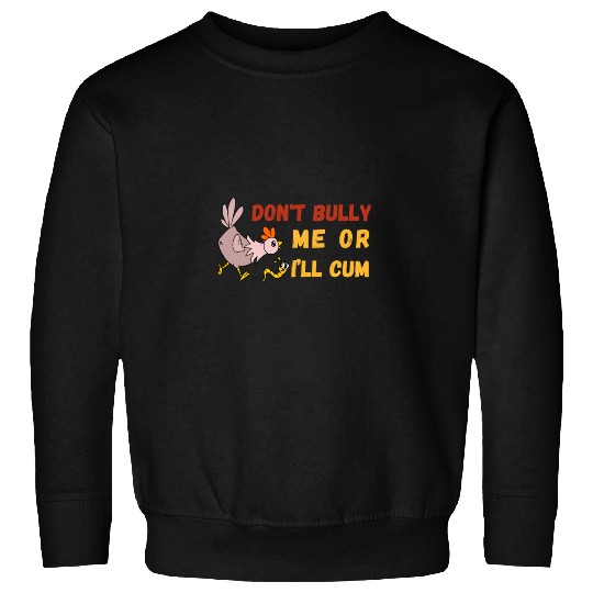 don't bully me or I'll cum standard Sweatshirts