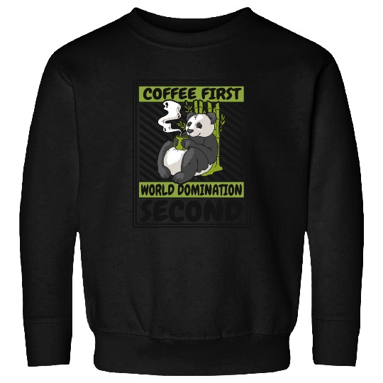 Coffee First World Domination Second Panda Bear Sweatshirts