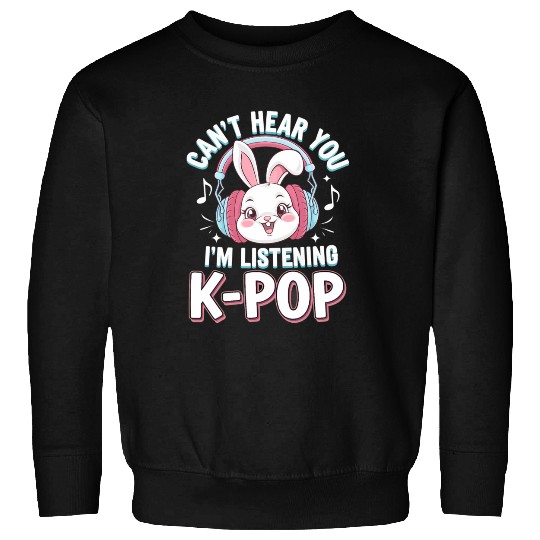 Can't Hear You K-Pop Bunny Sweatshirts