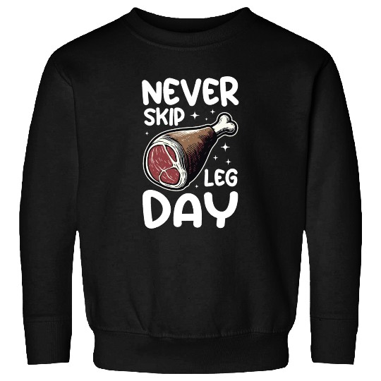 Never Skip Leg Day Beef Funny Food Gym Sweatshirts