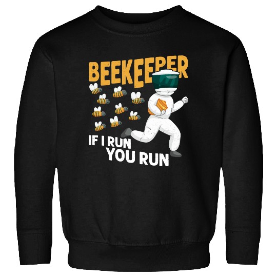Beekeeper If I Run, You Run Beekeeping Apiarist Sweatshirts