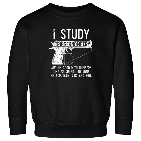 I Study Triggernometry Good With Numbers Gun Sweatshirts