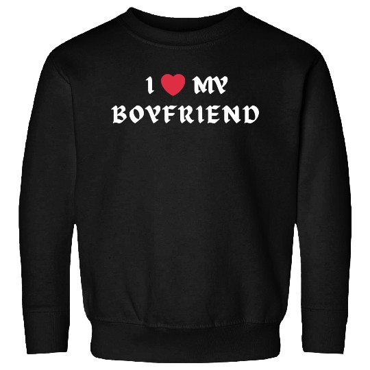 I Love My Boyfriend Sweatshirts