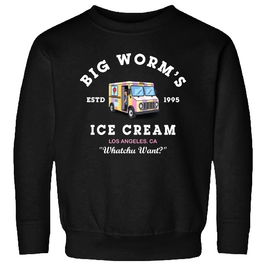 Big Worm s Ice Cream Whatchu Want Sweatshirts