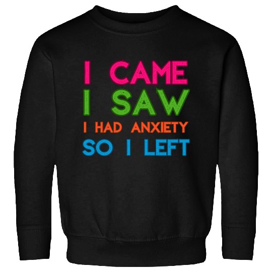 I Came I Saw I Had Anxiety So I Left Sweatshirts