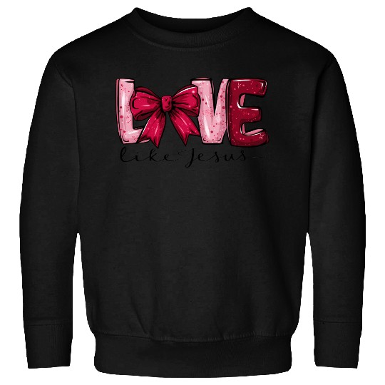 Love Like Jesus Sweatshirts