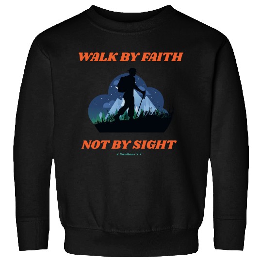 Walk By Faith Not By Sight Verse Sweatshirts