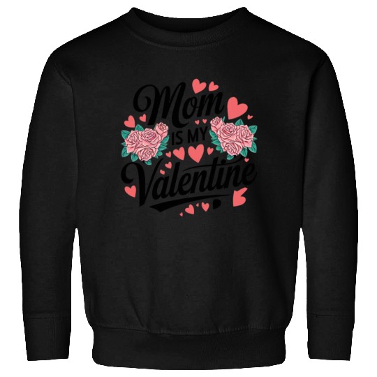 Mom is My Valentine Sweatshirts
