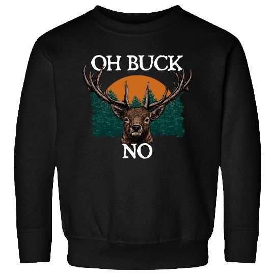 Oh Buck No Deer Hunting Elk Hunter Sayings Funny Sweatshirts