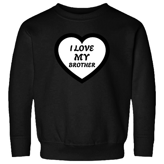 I love my Brother Sweatshirts
