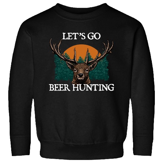 Lets Go Beer Hunting Drinking Hunter Drinker Sweatshirts