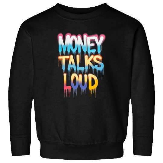 Money Talks Art Sweatshirts