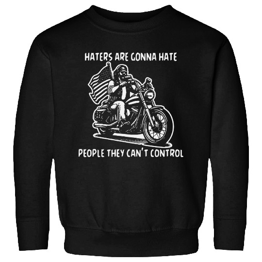 Haters Gonna Hate People They Can’t Control Sweatshirts