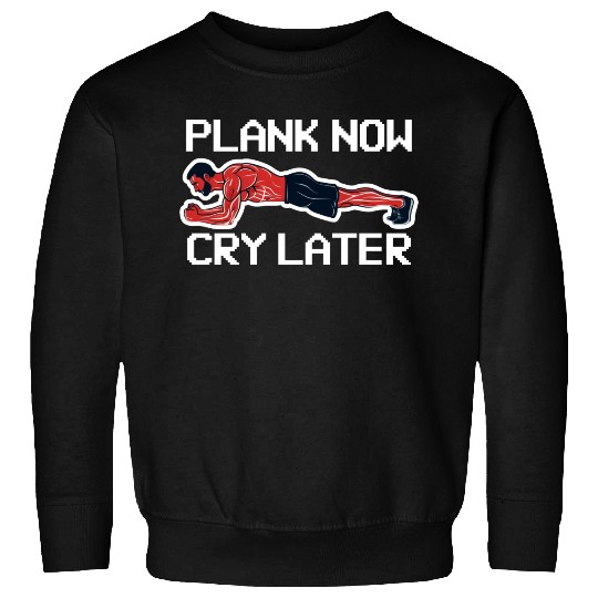 Plank Now Cry Later Sweatshirts