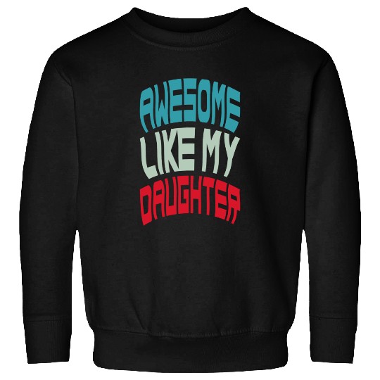 Awesome Like My Daughter Sweatshirts