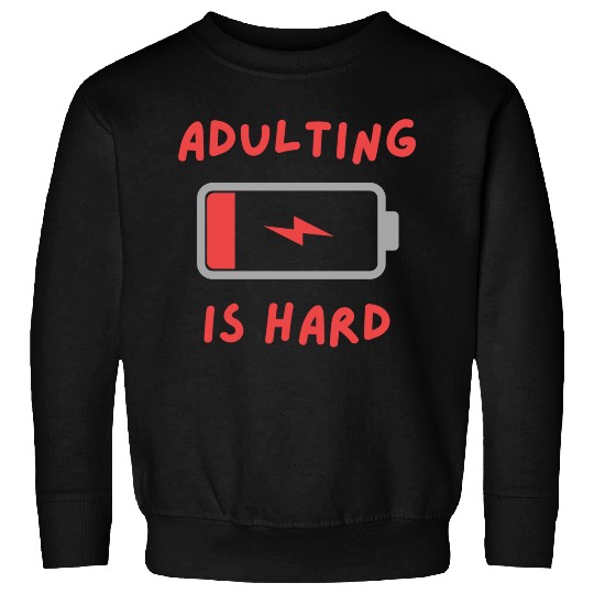 Adulting is hard Sweatshirts