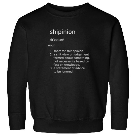 shipinion funny definition for sh*t opinions Sweatshirts