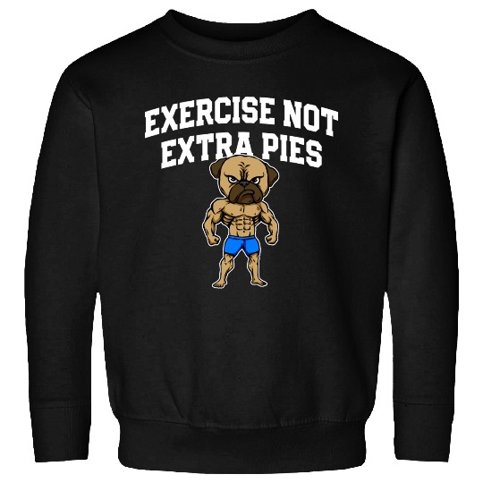 Exercise Not Extra Pies Funny Workout Humor Gym Sweatshirts