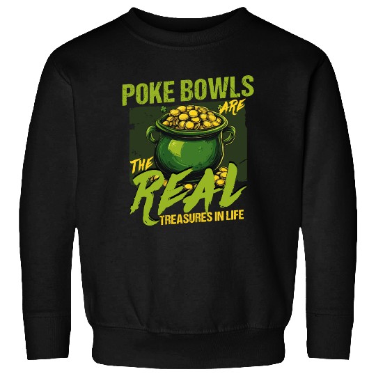 Poke Bowls Are The Real Treasures St Patricks Day Sweatshirts