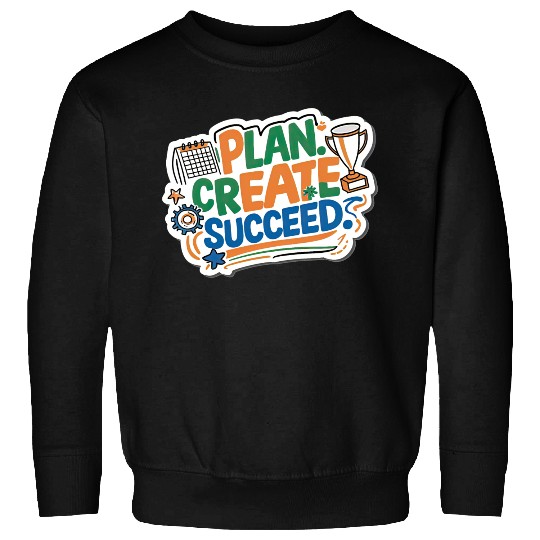 Plan create succeed Sweatshirts
