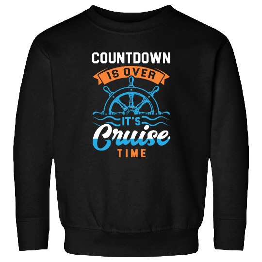 The Countdown Is Over - It’s Cruise Time! Sweatshirts
