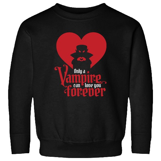 Only A Vampire Can Love You Forever Sweatshirts