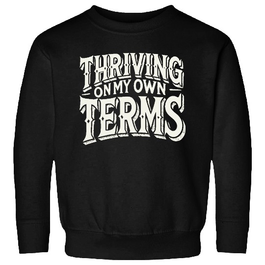 Thriving on My Own Terms Sweatshirts