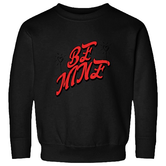 Be Mine Bold Valentines Sweatshirts