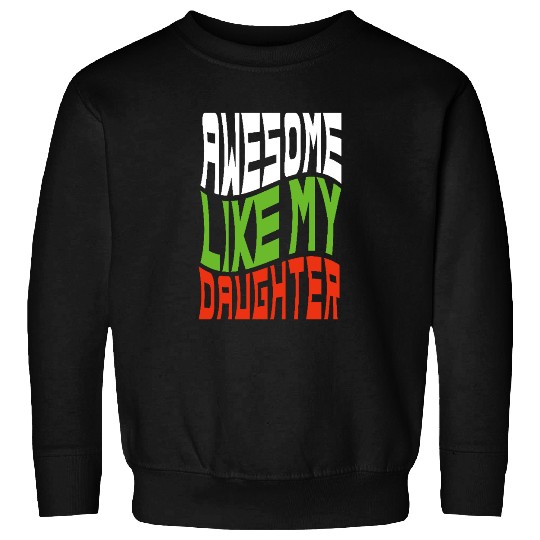 Awesome Like My Daughter Design For Mom And Dad Sweatshirts