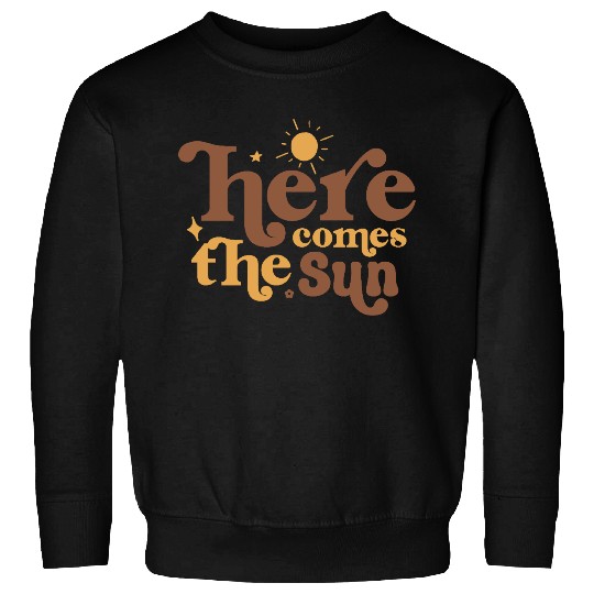 Here Comes The Sun Sweatshirts