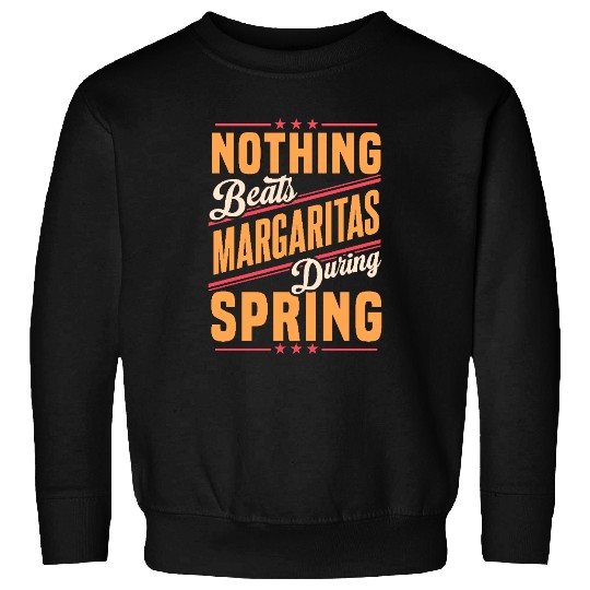 Nothing Beats Margaritas During Spring Season Fun Sweatshirts