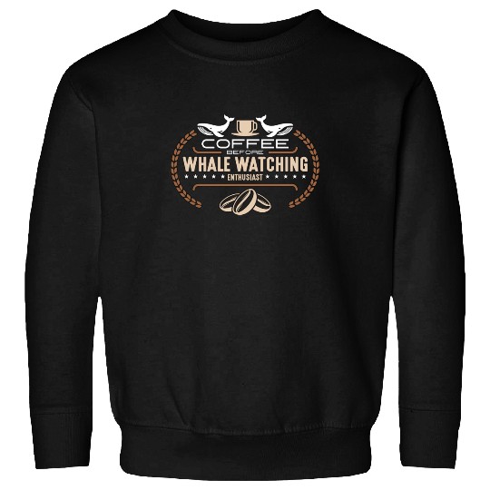 Whale Watching Coffee Before Sailing Coffee Lover Sweatshirts