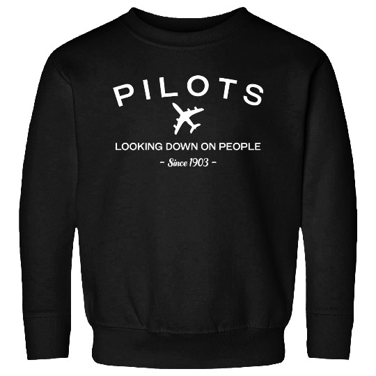 Pilots Looking Down On People Since 1903 Sweatshirts