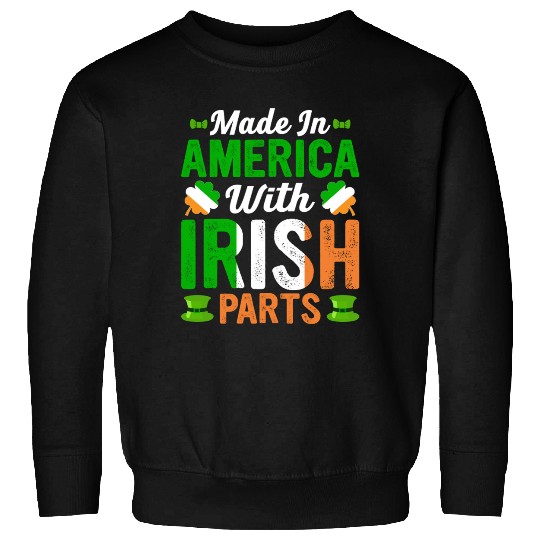 Made in America with Irish Parts St. Patrick's day Sweatshirts