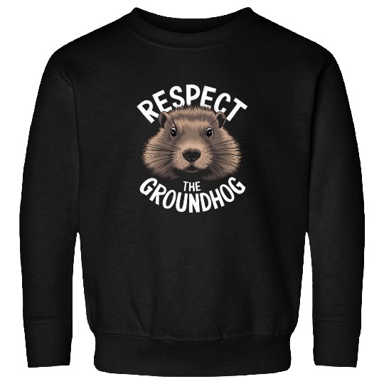Respect The Groundhog Sweatshirts
