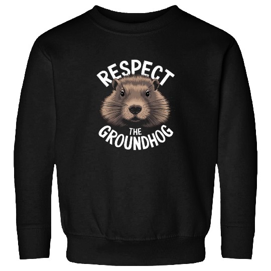 Respect The Groundhog Sweatshirts