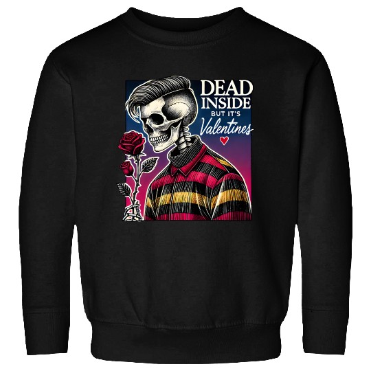 Dead Inside But It s Valentines Funny Sweatshirts