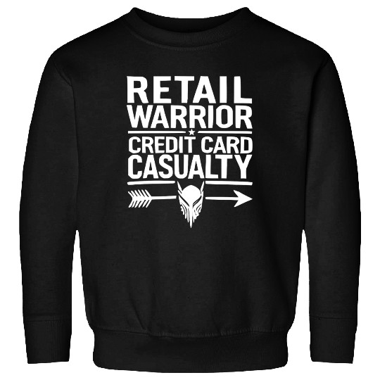 Retail warrior credit card casualty Sweatshirts