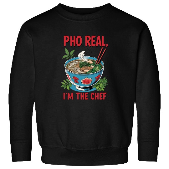 Pho Real Im The Chef Asian Chef Sweatshirts