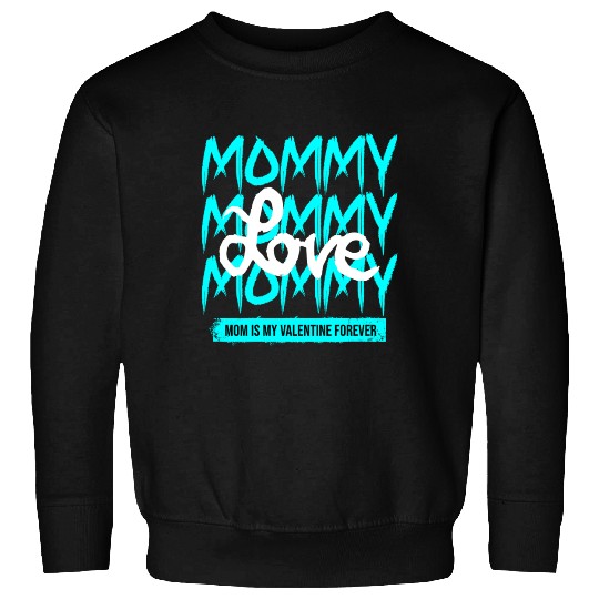Mommy Love My Forever Valentine Sweatshirts