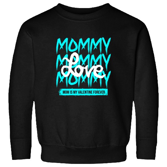 Mommy Love My Forever Valentine Sweatshirts