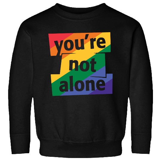 You are Not Alone Rainbow Sweatshirts