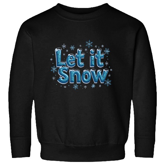 Let It Snow – Embrace the Winter Magic! Sweatshirts